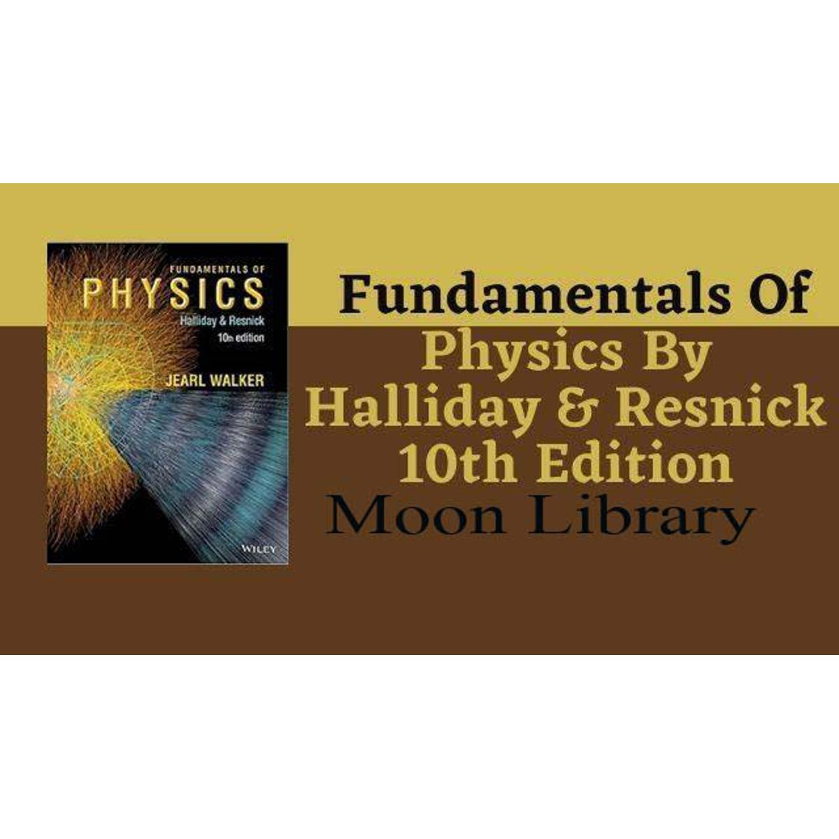 Fundamental of Physics ( 10th Edition ) by David Halliday & Robert Resnick